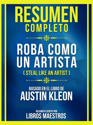 cover image of Resumen Completo--Roba Como Un Artista (Steal Like an Artist)--Basado En El Libro De Austin Kleon